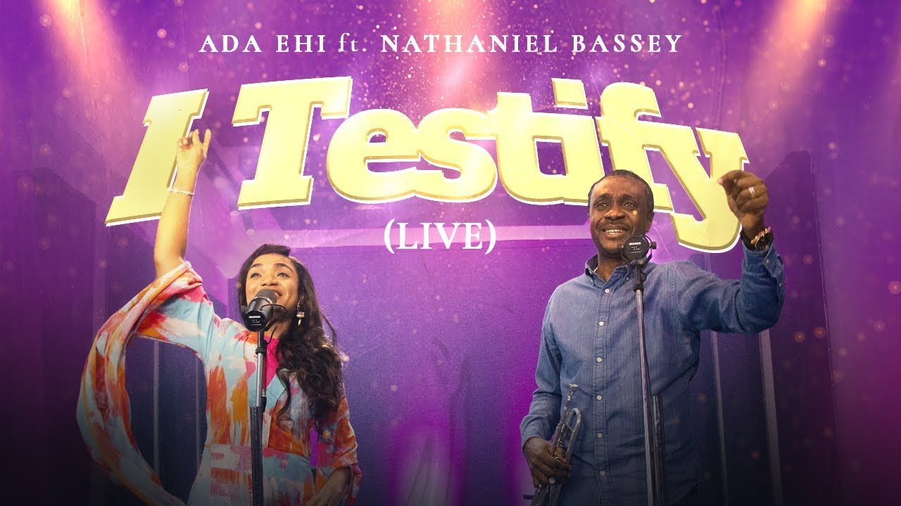 Ada Ehi & Nathaniel Bassey – I Testify + Lyrics Ada Ehi & Nathaniel Bassey – I Testify + Lyrics