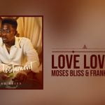 Moses Bliss ft. Frank Edward - Love Love