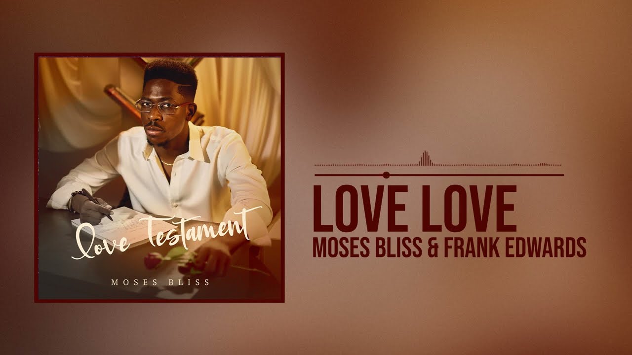 Moses Bliss ft. Frank Edward - Love Love