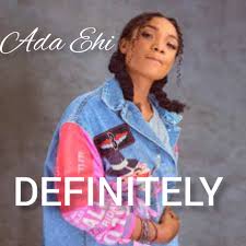 Definitely Lyrics – Ada Ehi Definitely Lyrics – Ada Ehi