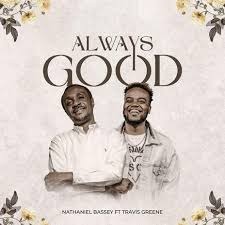 Always Good – Nathaniel Bassey feat. Travis Greene