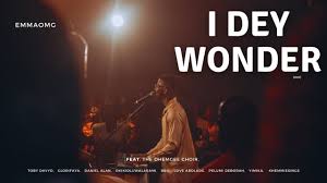 I Dey Wonder Lyrics by EmmaOMG ft The OhEmGee Choir I Dey Wonder Lyrics by EmmaOMG ft The OhEmGee Choir
