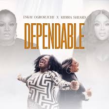 Dependable Lyrics by Enkay Ogboruche