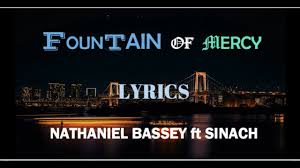Nathaniel Bassey – Fountain Of Mercy Lyrics feat. Sinach Nathaniel Bassey – Fountain Of Mercy Lyrics feat. Sinach
